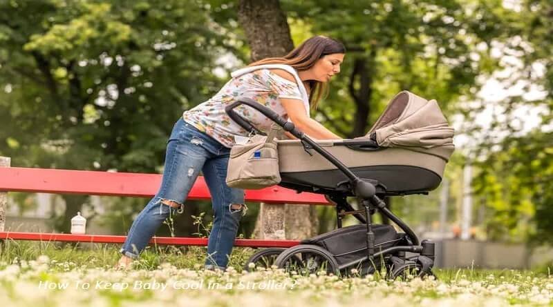 How To Keep Baby Cool in a Stroller?