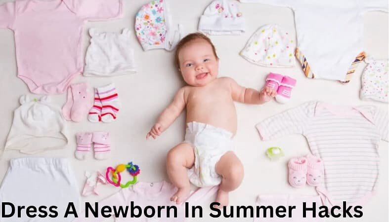 5 Dress A Newborn In Summer Hacks You Need to Know Now