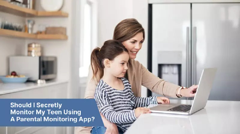 Should I Secretly Monitor My Teen Using A Parental Monitoring App