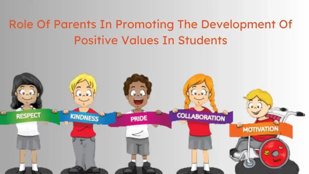 Role Of Parents In Promoting The Development Of Positive Values In Students